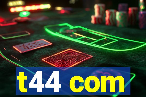 t44 com
